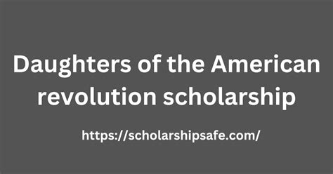 Daughters of the American Revolution Scholarship: A Comprehensive Guide to Unlocking Your Potential