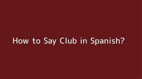 How Do You Say Club in Spanish?