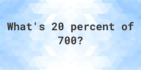 20 Percent of 700