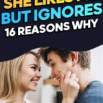 Why She’s Ignoring Me: Unveiling the Intricate Reasons